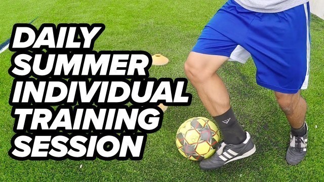 'Summer Daily Training Session - Improve Dribbling, Juggling, Passing, Shooting, and Fitness.'