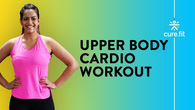 'Cardio: Upper Body | Cardio Workout | Core Workout | Upper Body Workout | Cult Fit | CureFit'