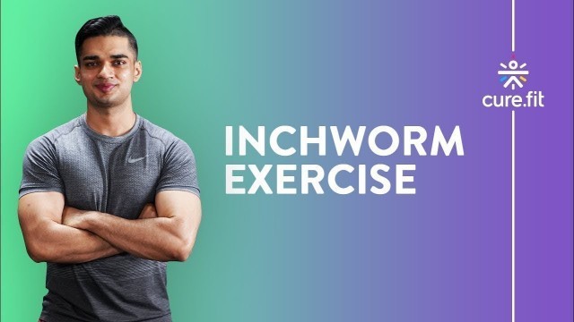 'How To Do The Inchworm Exercise by Cult Fit - Inchworm Exercise | Abs Workout | Cult Fit | Cure Fit'
