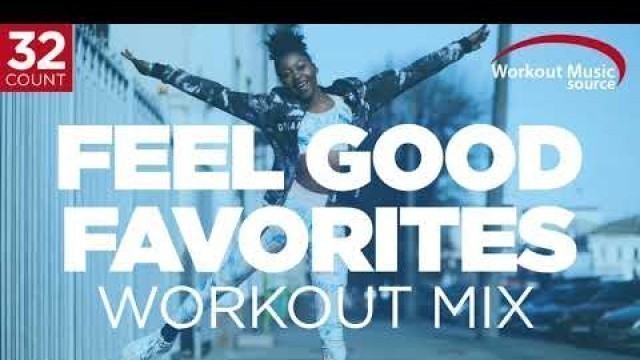 'Workout Music Source // Feel Good Favorites Workout Mix // 32 Count (132 BPM)'