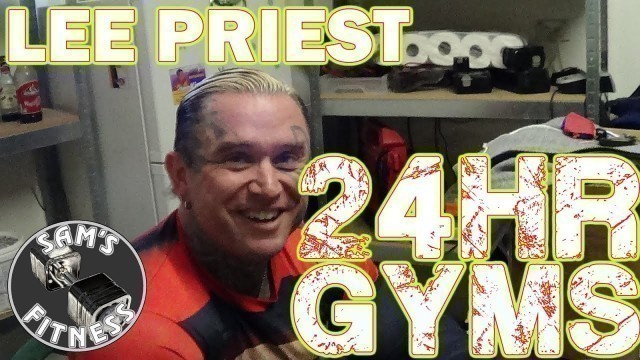 'LEE PRIEST and Training in 24hr GYMS'