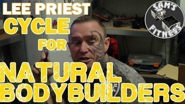'LEE PRIEST a CYCLE for NATURAL BODYBUILDERS!!'