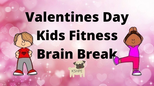 'Valentines Day Kids Fitness Brain Break, Dance Party, Virtual School, Education, KIDS PE, DPA, FUN!!'
