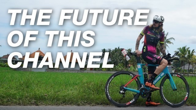 'The Future Of This Channel - Health, Fitness, IRONMAN Triathlon, Plant Based Nutrition & Adventure'