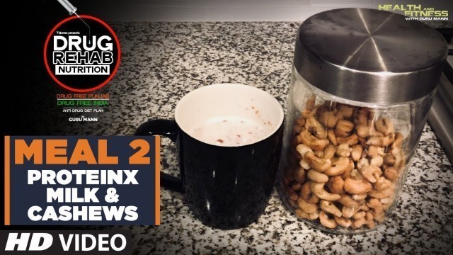'Meal 2 ProteinX Milk & Cashews - DRUG REHAB NUTRITION | Guru Mann'