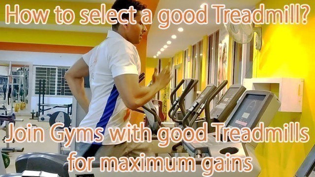 'How to select a good Treadmill? Join Gyms with good Treadmills'