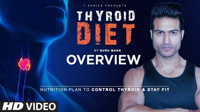 'Program Overview:THYROID DIET by Guru Mann || Nutrition Plan To Control Thyroid and To Stay Fit'