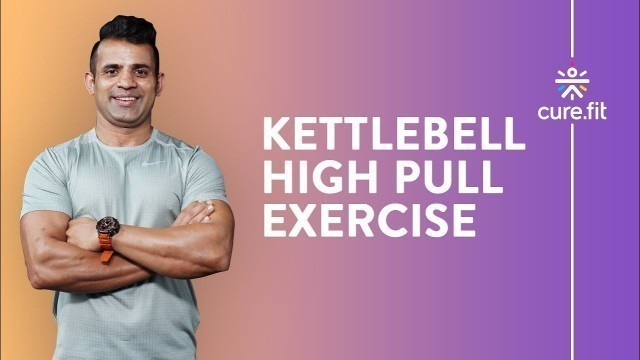'Kettlebell High Pull by Cult Fit | Kettlebell Workout | Shoulder Exercise | Cult Fit | CureFit'