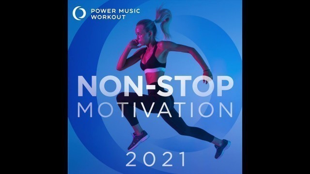 '2021 Non-Stop Motivation (Non-Stop Fitness & Workout Mix 132 BPM) by Power Music Workout'