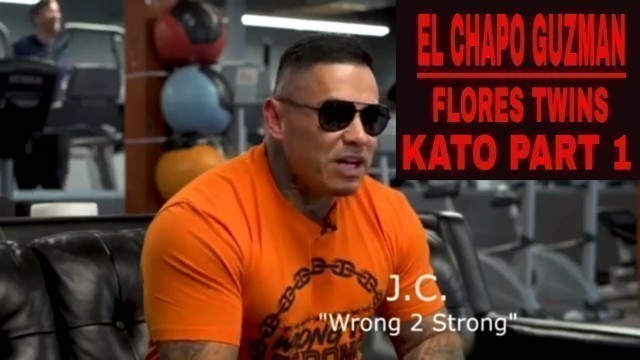 'El Chapo Guzman/ Flores Twins/ Kato Part 1'