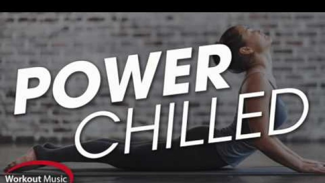 'Workout Music Source // Power Chilled: Cooldown, Stretching & Meditation (100 BPM)'