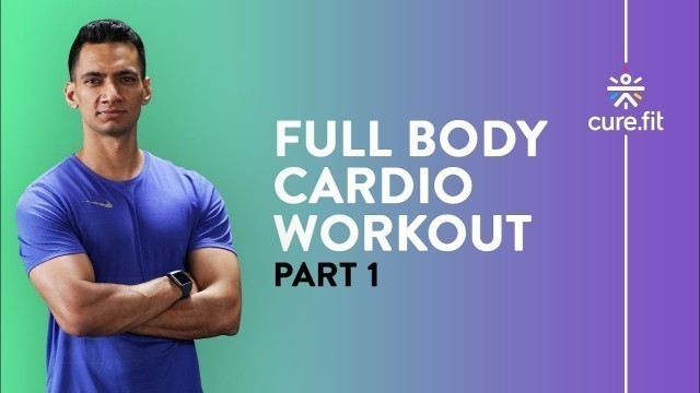 'Full Body Cardio Workout by Cult Fit | No Equipment Exercises | Cardio Workout | Cult Fit | CureFit'