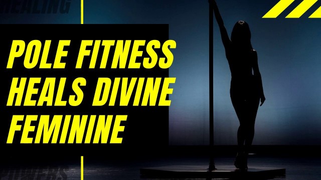 'Pole fitness heals the divine feminine!'