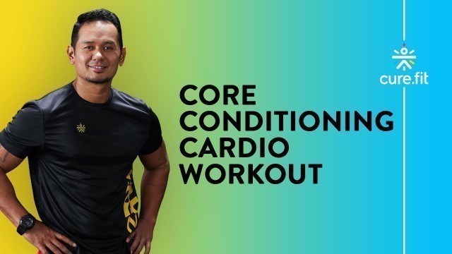 'Cardio - Core Conditioning | Cardio Workout | Core Workout | Home Workout | Cult Fit | CureFit'