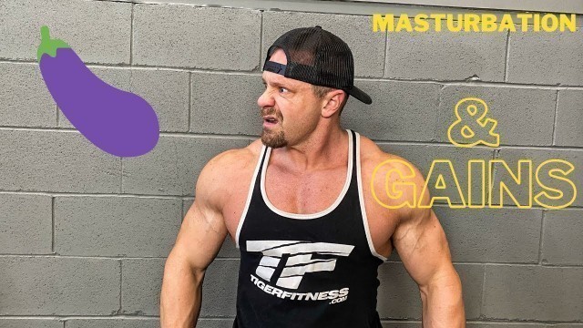 'Masturbating and Testosterone and MAKING GAINZ | NOFAP is NO GOOD'