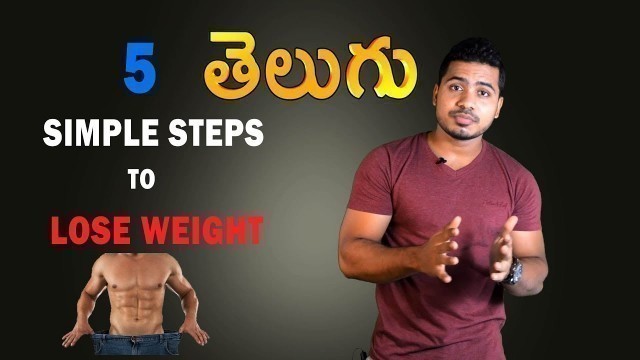 'Weight loss tips Telugu, 5 Steps to weight loss in Telugu,5 simple steps for fat burning Telugu.'