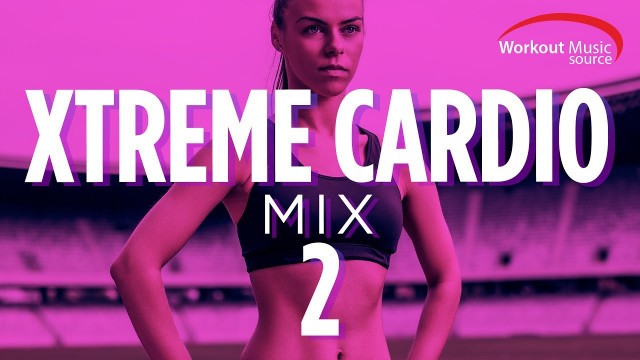 'Workout Music Source // Xtreme Cardio Mix 2 (140-150 BPM)'