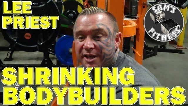 'LEE PRIEST BODYBUILDERS Shrinking with Age'
