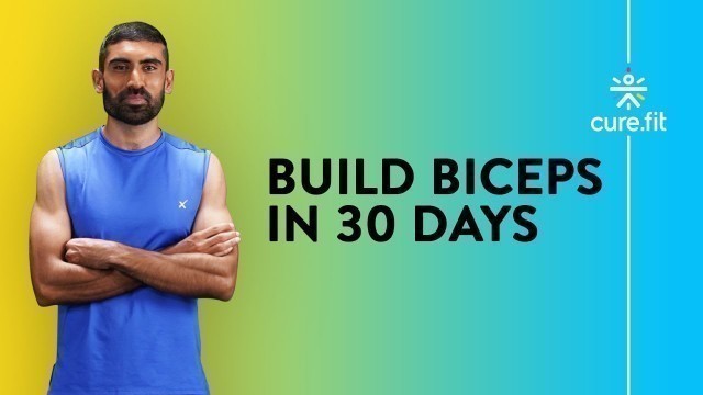 'Build Biceps In 30 Days | Biceps Workout At Home | Bicep Workout | Cult Fit | Curefit'