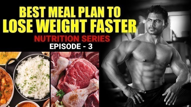 'Best Meal Plan to lose Weight Faster - Nutrition Episode 3'