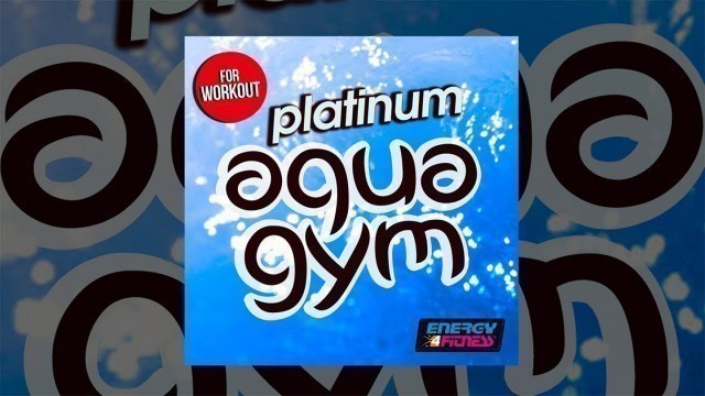 'E4F - Platinum Aqua Gym Hits For Workout - Fitness & Music 2018'