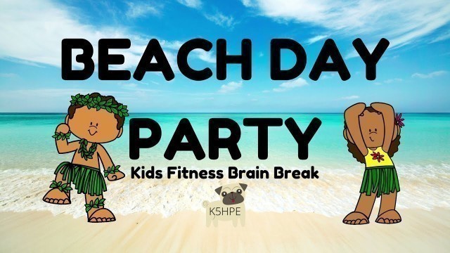 'Beach Day Party Kids Fitness Brain Break Dance, Physical Education, Virtual School Movement DPA FUN!'