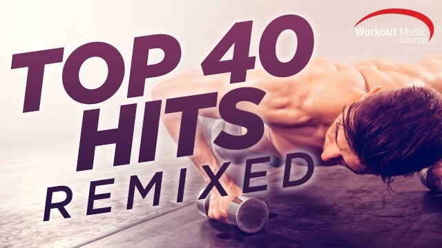 'Workout Music Source // Top 40 Hits Remixed (128 BPM)'