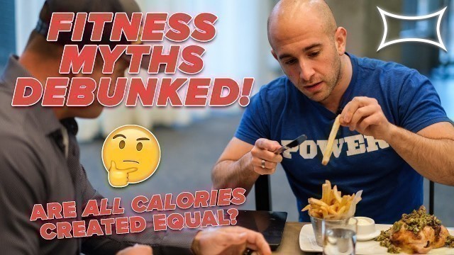 'Fitness & Nutrition Myths DEBUNKED! Are ALL CALORIES Created Equal?'