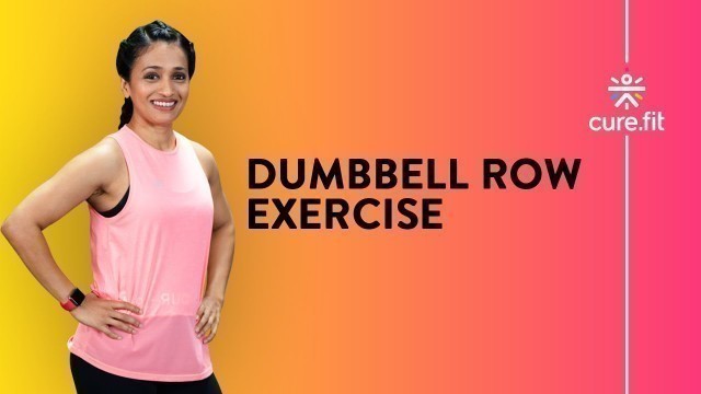 'How To Do A Dumbbell Row by Cult Fit | Dumbbell Row Workout | Back Workout | Cult Fit | CureFit'