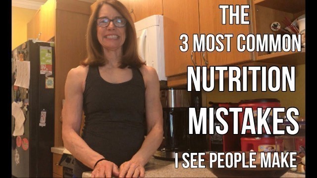 'The 3 Most Common Nutrition Mistakes I See People Make'
