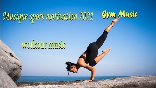 'Musique sport Motivation 2021 Gym Music Best  Music  Fitness Training Music TOP Song Workout Music'