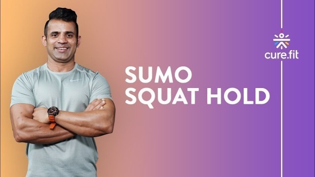 'How to Do The Sumo Squat Hold by Cult Fit | Sumo Squat Exercise|Beginners Workout|Cult Fit |Cure Fit'