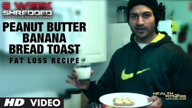 'Peanut Butter Banana Bread Toast: Fat Loss Recipe | Health and Fitness Tips | Guru Mann'
