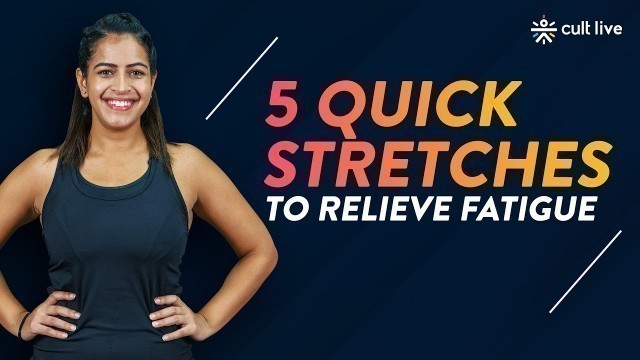 '5 Quick Stretches To Relieve Fatigue | Quick Stretches | Daily Stretches | Cult Live'