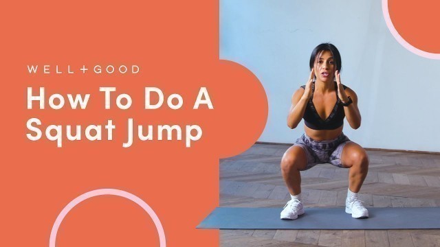 'How To Do A Squat Jump | The Right Way | Well+Good'