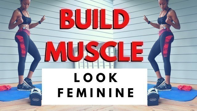 'BUILD MUSCLE WORKOUT for WOMEN: ((Still look FEMININE))'