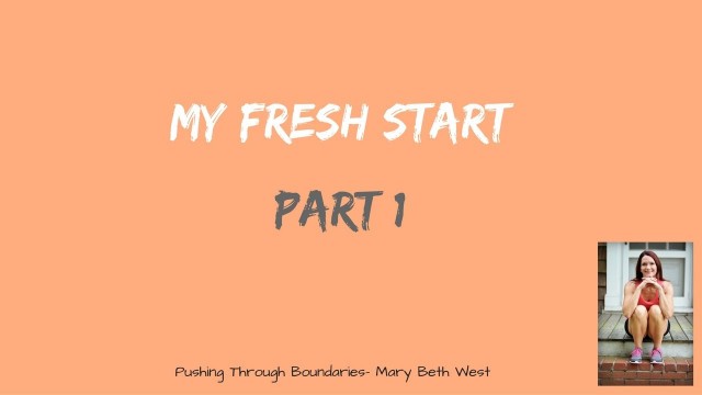 'My Fresh Start- Part 1'