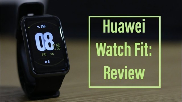 'Huawei Watch Fit Review - On Your Marks, Get Set, Go!'