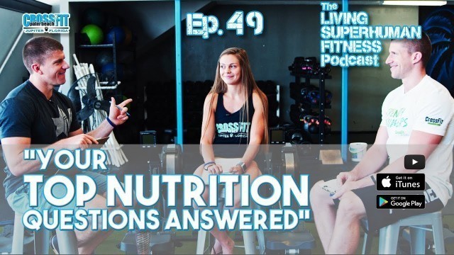 'Living Superhuman Fitness Podcast - Ep. 49 - Your Top Nutrition Questions Answered'