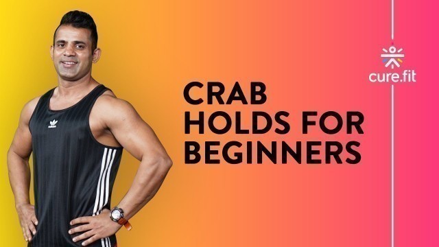 'Crab Holds For Beginners by Cult Fit | Crab Holds Exercise | Beginners Exercise | Cult Fit |Cure Fit'