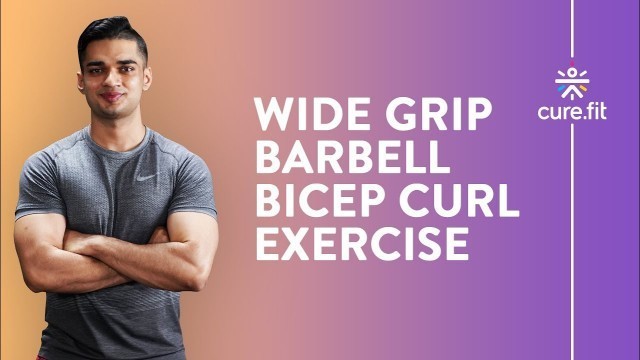 'Wide Grip Barbell Bicep Curl by Cult Fit | Barbell Workout | Barbell Curl Workout |Cult Fit|CureFit'