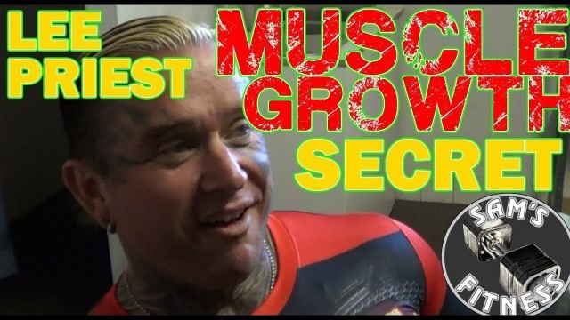 'LEE PRIEST The MUSCLE GROWTH SECRET Used By PRO BODYBUILDERS!'