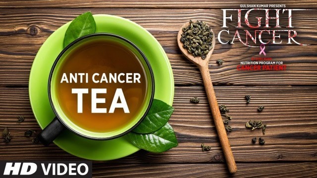 'FIGHT CANCER- Anti Cancer Tea | Nutrition Plan Designed & Created by GURU MANN'