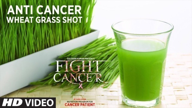'FIGHT CANCER- Wheatgrass Shot | Nutrition Plan Designed & Created by GURU MANN'