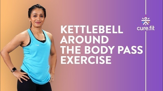 'Kettlebell Around the Body Pass by Cult Fit | Kettlebell Workout | Cult Fit | CureFit'