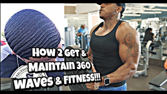 'HOW TO GET & MAINTAIN YOUR 360 WAVES WHEN YOUR DOING FITNESS!!!'
