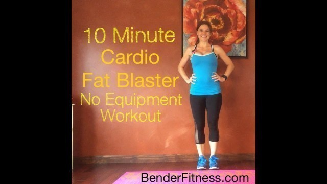 'Awesome 10 Minute Cardio Fat Blaster Body Weight Workout No Equipment'
