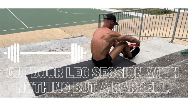 'OUTDOOR LEG SESSION With Nothing But a Barbell - LEG DAY @ CURL CURL NSW'