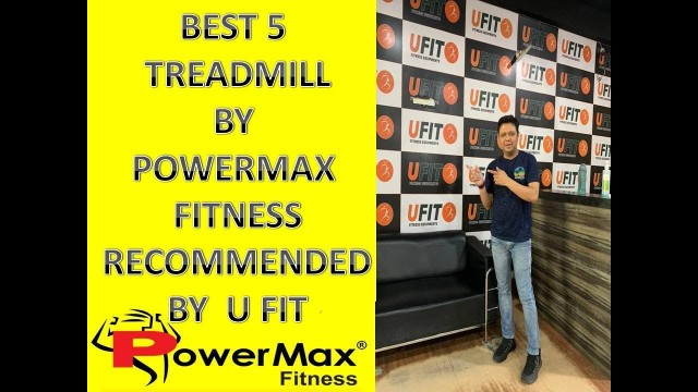 'BEST 5 TREADMILLS OF POWERMAX FITNESS FOR HOME USE RECOMMEND BY PUNEET GARG | U FIT INDIA| HINDI'