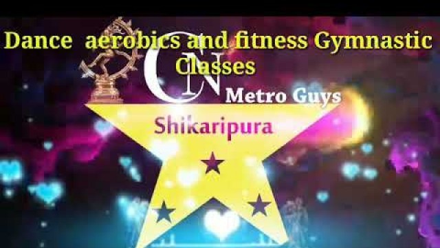 'C N metro guys shikaripura ...Dance aerobics and fitness centre'